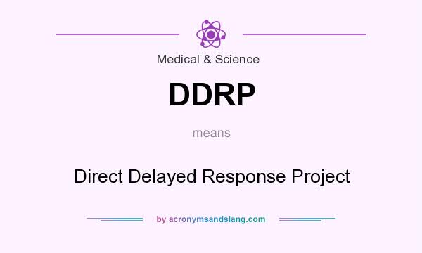 What does DDRP mean? It stands for Direct Delayed Response Project