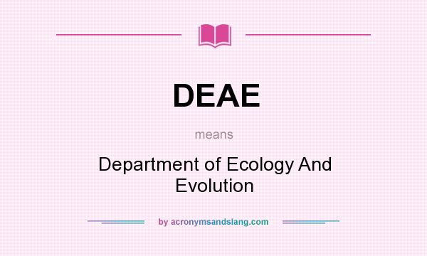 What does DEAE mean? It stands for Department of Ecology And Evolution