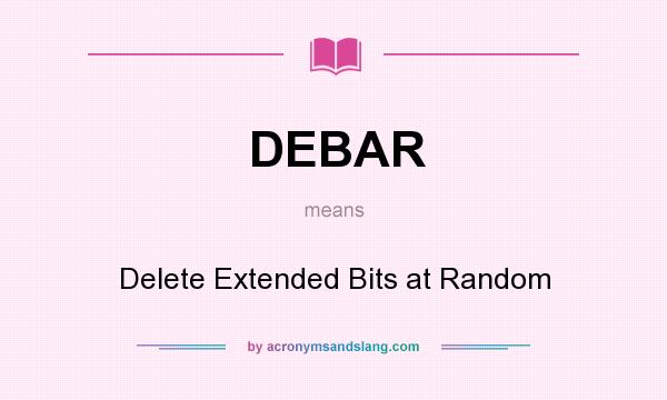 What does DEBAR mean? It stands for Delete Extended Bits at Random