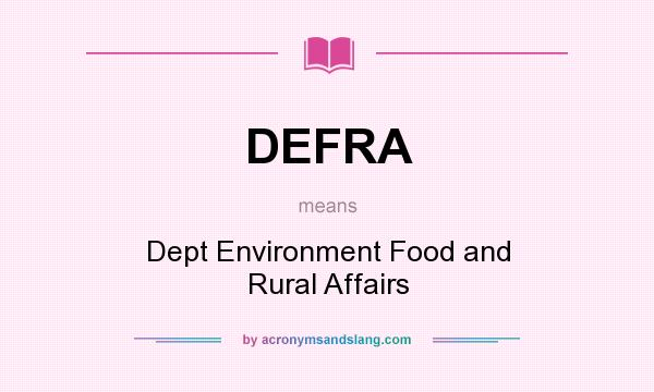 What does DEFRA mean? It stands for Dept Environment Food and Rural Affairs