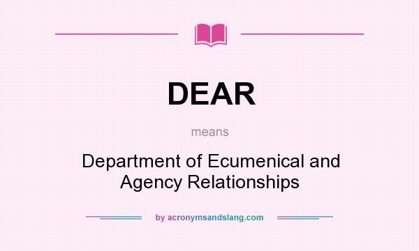 What does DEAR mean? It stands for Department of Ecumenical and Agency Relationships