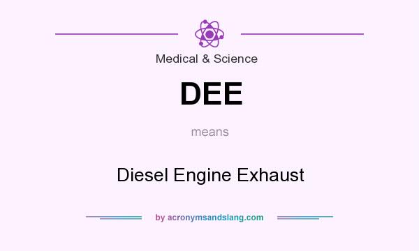 What does DEE mean? It stands for Diesel Engine Exhaust
