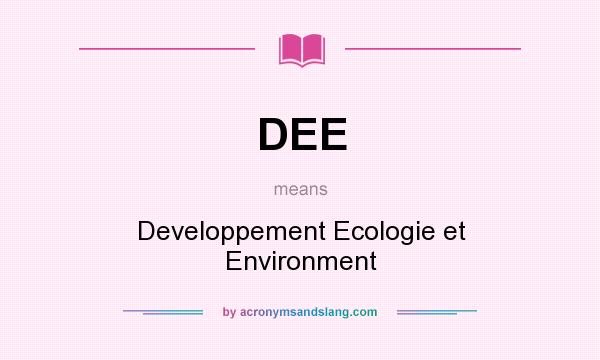 What does DEE mean? It stands for Developpement Ecologie et Environment