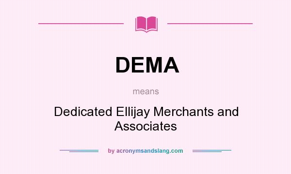 What does DEMA mean? It stands for Dedicated Ellijay Merchants and Associates