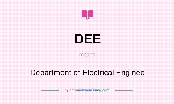 What does DEE mean? It stands for Department of Electrical Enginee