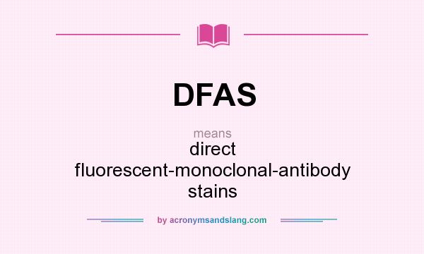 What does DFAS mean? It stands for direct fluorescent-monoclonal-antibody stains
