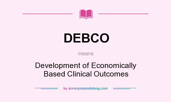 What does DEBCO mean? It stands for Development of Economically Based Clinical Outcomes