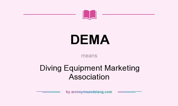 What does DEMA mean? It stands for Diving Equipment Marketing Association