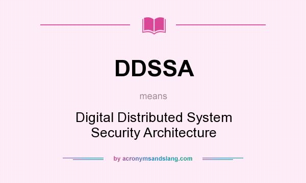 What does DDSSA mean? It stands for Digital Distributed System Security Architecture
