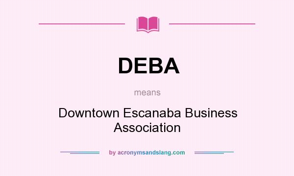 What does DEBA mean? It stands for Downtown Escanaba Business Association