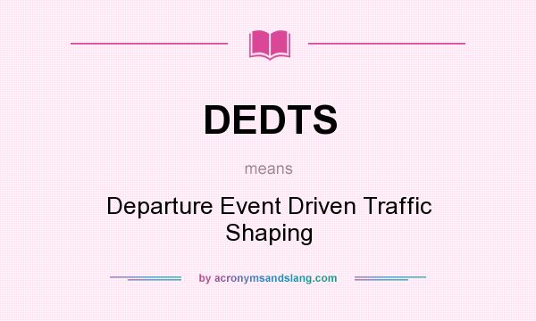 What does DEDTS mean? It stands for Departure Event Driven Traffic Shaping