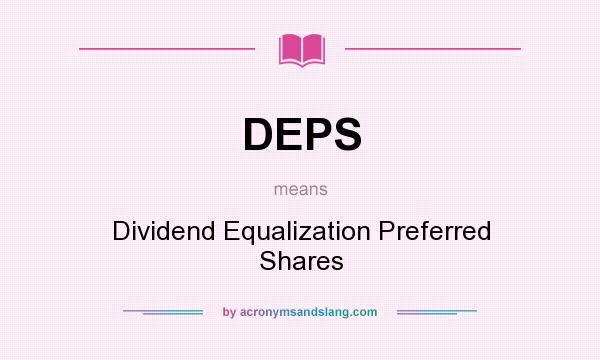 What does DEPS mean? It stands for Dividend Equalization Preferred Shares
