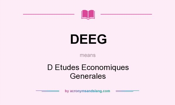 What does DEEG mean? It stands for D Etudes Economiques Generales