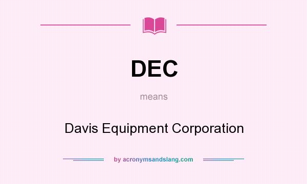 What does DEC mean? It stands for Davis Equipment Corporation