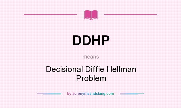 What does DDHP mean? It stands for Decisional Diffie Hellman Problem