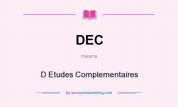 What does DEC mean? It stands for D Etudes Complementaires