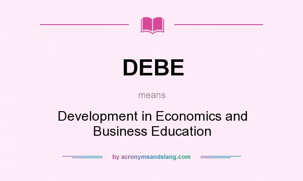 What does DEBE mean? It stands for Development in Economics and Business Education