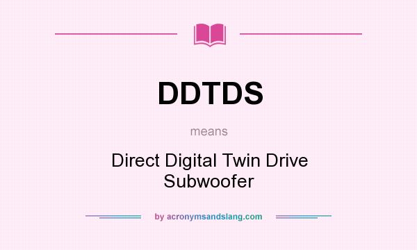 What does DDTDS mean? It stands for Direct Digital Twin Drive Subwoofer