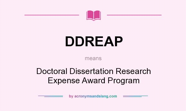 What does DDREAP mean? It stands for Doctoral Dissertation Research Expense Award Program