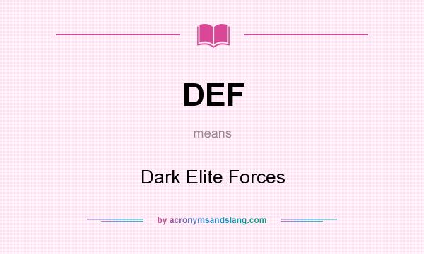 What does DEF mean? It stands for Dark Elite Forces