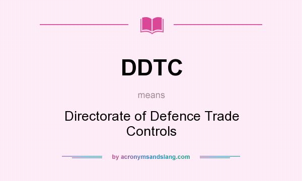 What does DDTC mean? It stands for Directorate of Defence Trade Controls