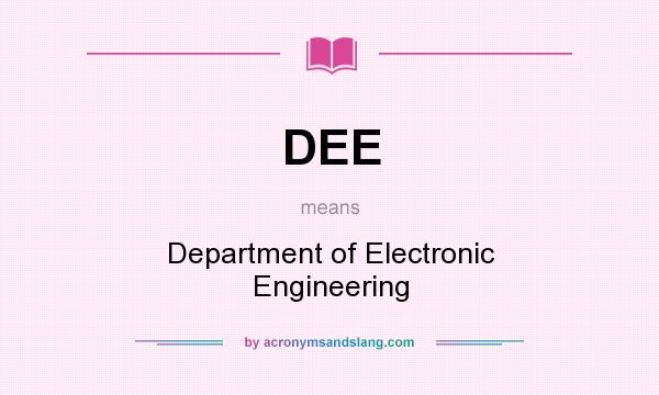 What does DEE mean? It stands for Department of Electronic Engineering