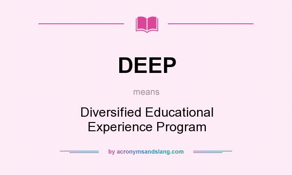 What does DEEP mean? It stands for Diversified Educational Experience Program