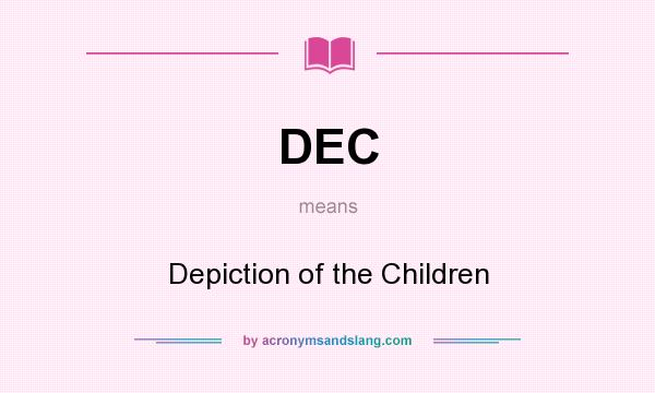 What does DEC mean? It stands for Depiction of the Children