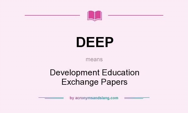 What does DEEP mean? It stands for Development Education Exchange Papers
