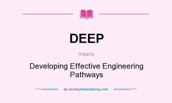What does DEEP mean? It stands for Developing Effective Engineering Pathways