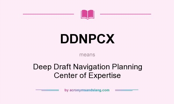 What does DDNPCX mean? It stands for Deep Draft Navigation Planning Center of Expertise