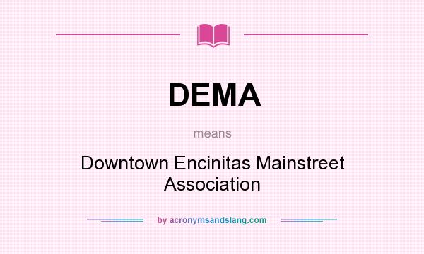 What does DEMA mean? It stands for Downtown Encinitas Mainstreet Association