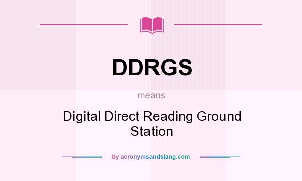 What does DDRGS mean? It stands for Digital Direct Reading Ground Station