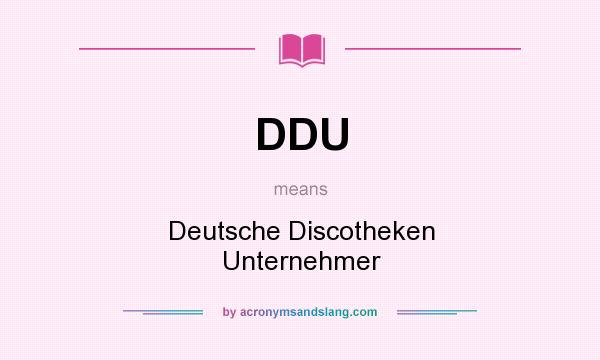 What does DDU mean? It stands for Deutsche Discotheken Unternehmer