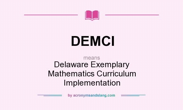 What does DEMCI mean? It stands for Delaware Exemplary Mathematics Curriculum Implementation