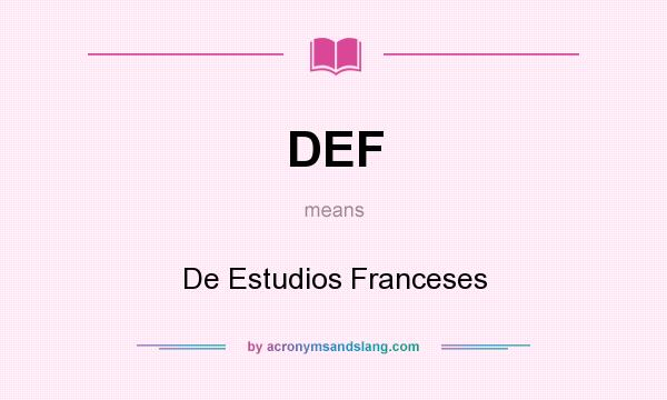 What does DEF mean? It stands for De Estudios Franceses