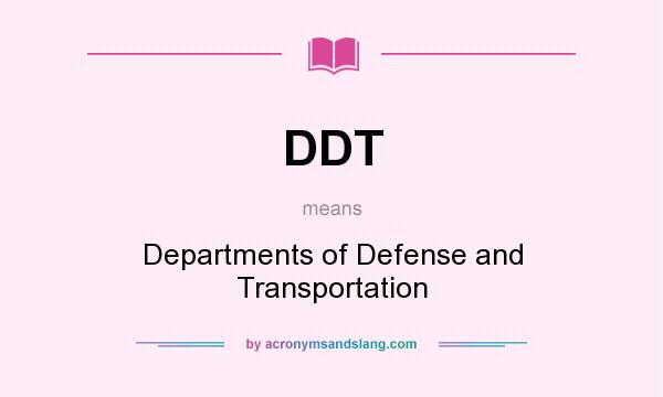 What does DDT mean? It stands for Departments of Defense and Transportation