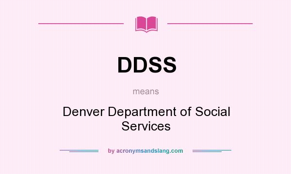 What does DDSS mean? It stands for Denver Department of Social Services