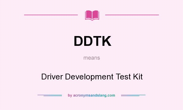 What does DDTK mean? It stands for Driver Development Test Kit
