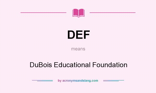 What does DEF mean? It stands for DuBois Educational Foundation