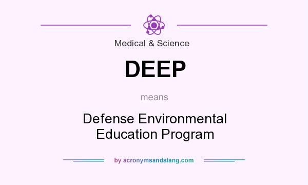 What does DEEP mean? It stands for Defense Environmental Education Program