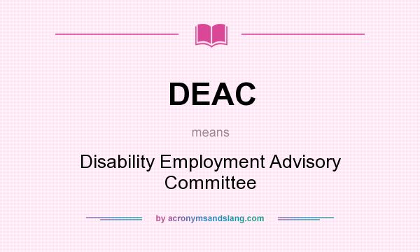 What does DEAC mean? It stands for Disability Employment Advisory Committee