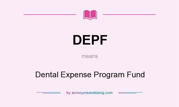 What does DEPF mean? It stands for Dental Expense Program Fund