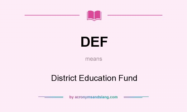 What does DEF mean? It stands for District Education Fund