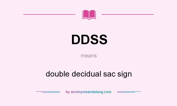 What does DDSS mean? It stands for double decidual sac sign