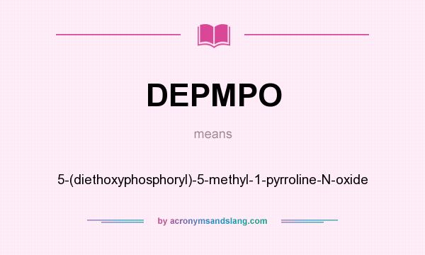 What does DEPMPO mean? It stands for 5-(diethoxyphosphoryl)-5-methyl-1-pyrroline-N-oxide