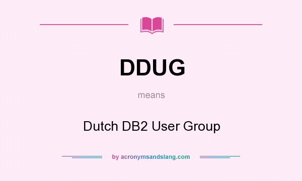 What does DDUG mean? It stands for Dutch DB2 User Group