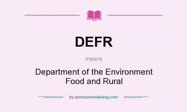 What does DEFR mean? It stands for Department of the Environment Food and Rural
