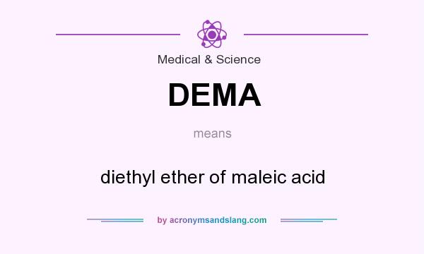 What does DEMA mean? It stands for diethyl ether of maleic acid