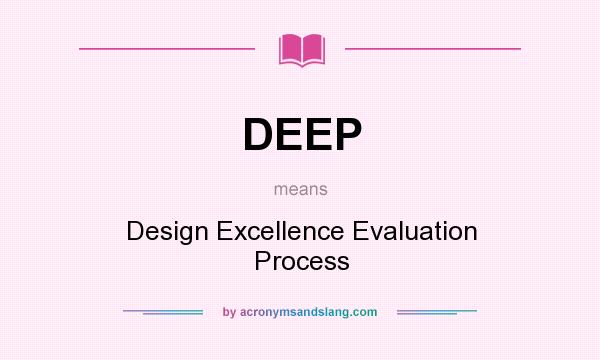 What does DEEP mean? It stands for Design Excellence Evaluation Process